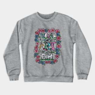 The earth without art is just eh Crewneck Sweatshirt